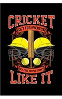 Cricket Isn't For Everyone Only Cool People Seem To Like It: Cricket Isn't For Everyone, Only Cool People Seem To Like It Blank Composition Notebook for Journaling & Writing (120 Lined Pages, 6" x 9")