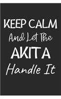 Keep Calm And Let The Akita Handle It: Lined Journal, 120 Pages, 6 x 9, Akita Dog Owner Gift Idea, Black Matte Finish (Keep Calm And Let The Akita Handle It Journal)