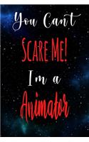 You Can't Scare Me! I'm A Animator: The perfect gift for the professional in your life - Funny 119 page lined journal!
