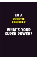 I'M A robotic engineer, What's Your Super Power?