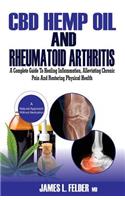 CBD Hemp Oil and Rheumatoid Arthritis: A Complete Guide to Healing Inflammation, Alleviating Chronic Pains & Restoring Physical Health Naturally Without Medications (101 Anti-Inflammatory Recipes Included)