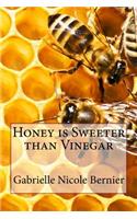 Honey Is Sweeter Than Vinegar