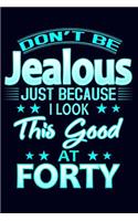 Don't Be Jealous Just Because I Look This Good at Forty: 40th Birthday Gift Journal; Funny Blue Birthday Gift for Women Turning 40 Mom Grandma Aunt Sister; 6" X 9" 100 Lined Pages; Keepsake and Memory Note