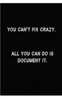 You Can't Fix Crazy. All You Can Do Is Document It