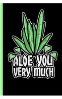 Aloe You Very Much: Funny Aloe Vera Pun Notebook, Journal or Diary - Take Your Gardening Notes Or Gift It To A Succulent Plant Lover, Wide Ruled Paper (120 Pages, 6x9")