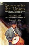 Drummer for the Union: Two Works by a Drummer Boy of the American Civil War-Drum Taps in Dixie & a Drum's Story and Other Tales