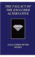 The Fallacy of the Excluded Alternative