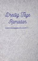 Dreißig Tage Ramadan: Begleitbuch Für Die Fastenzeit - Dankbarkeitsbuch - Tagebuch - Notizbuch - Album - Workbook Zum Selbstgestalten - Zeit Um Momente Des Glaubens Zu Ta