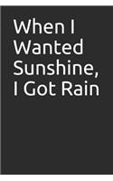 When I Wanted Sunshine, I Got Rain