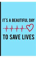 It's a Beautiful Day to Save Lives: Blank Lined Notebook Journal Diary Composition Notepad 120 Pages 6x9 Paperback ( Nurse Gift ) Blue