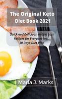 The Original Keto Diet Book 2021: Quick and Delicious Weight Loss Recipes for Everyone incl. 30 Days Diet Plan