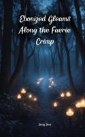 Ebonized Gleams Along the Faerie Crimp