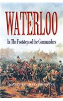 Waterloo: In the Footsteps of the Commanders: In the Footsteps of the Commanders