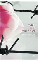 Tulips in the Prison Yard