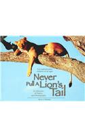 Never Pull a Lion's Tail