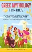 Greek Mythology For Kids: Explore Timeless Tales & Bedtime Stories From Ancient Greece. Myths, History, Fantasy & Adventures of The Gods, Goddesses, Titans, Heroes, Monsters 