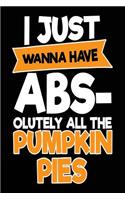 I Just Wanna Have Abs-olutely All The Pumpkin Pies: Blank Lined Notebook