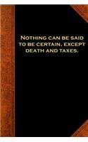 Ben Franklin Quote Journal Nothing Certain Death Taxes Vintage Style: (Notebook, Diary, Blank Book)(Famous Quotes Journals Notebooks Diaries)