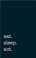 eat. sleep. act. - Lined Notebook