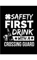 Safety First Drink With A Crossing Guard: St. Patrick's Day Journal Notebook