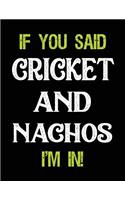 If You Said Cricket and Nachos I'm in: Blank Sketch, Draw and Doodle Book