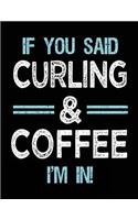 If You Said Curling & Coffee I'm in: Blank Sketch, Draw and Doodle Book