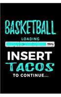 Basketball Loading 75% Insert Tacos To Continue: Basketball Notebook For Kids