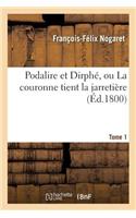 Podalire Et Dirphé, Ou La Couronne Tient La Jarretière T01