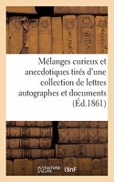 Mélanges Curieux Et Anecdotiques Tirés d'Une Collection de Lettres Autographes Et: Documents Historiques Ayant Appartenu À M. Fossé-Darcosse,