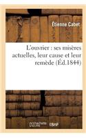 L'Ouvrier: Ses Misères Actuelles, Leur Cause Et Leur Remède
