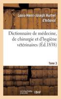 Dictionnaire de Médecine, de Chirurgie Et d'Hygiène Vétérinaires. Tome 3