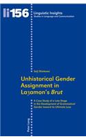 Unhistorical Gender Assignment in Layamon’s «Brut»: A Case Study of a Late Stage in the Development of Grammatical Gender toward its Ultimate Loss(156 Linguistic Insights)