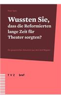 Wussten Sie, Dass Die Reformierten Lange Zeit Fur Theater Sorgten?