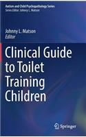 Clinical Guide to Toilet Training Children