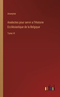 Analectes pour servir a l'Historie Ecclésiastique de la Belgique