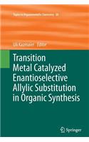 Transition Metal Catalyzed Enantioselective Allylic Substitution in Organic Synthesis