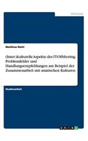 (Inter-)kulturelle Aspekte des IT-Offshoring. Problemfelder und Handlungsempfehlungen am Beispiel der Zusammenarbeit mit asiatischen Kulturen