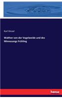 Walther von der Vogelweide und des Minnesangs Frühling