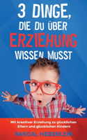 3 Dinge, die du über Erziehung wissen musst