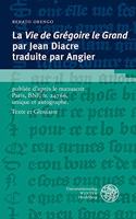 Vie de Gregoire Le Grand Par Jean Diacre Traduite Par Angier: Publiee d'Apres Le Manuscrit Paris, Bnf, Fr. 24766, Unique Et Autographe. Texte Et Glossaire