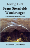 Franz Sternbalds Wanderungen (Großdruck): Eine altdeutsche Geschichte