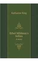 Ethel Mildmay's follies A story: (English)