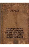 Geography of the western continent and the chief objects of interest in the eastern continent: (English)