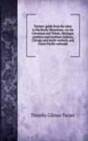 Turners' guide from the lakes to the Rocky Mountians, via the Cleveland and Toledo, Michigan southern and northern Indiana, Chicago and north-western, and Union Pacific railroads