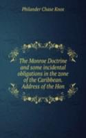 Monroe Doctrine and some incidental obligations in the zone of the Caribbean. Address of the Hon