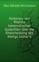 Hinkmars von Rheims kanonistisches Gutachten uber die Ehescheidung des Konigs Lothar ii