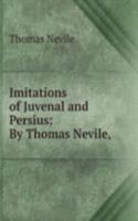 Imitations of Juvenal and Persius: By Thomas Nevile, .