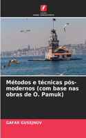 Métodos e técnicas pós-modernos (com base nas obras de O. Pamuk)