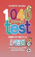 1040 preguntas tipo test LPAC: Ley 39/2015, de 1 de octubre, del Procedimiento Administrativo Comun