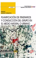 Manual. Planificacion de itinerarios y conduccion del grupo en el medio natural o urbano (UF0730). Certificados de profesionalidad. Interpretacion y educacion ambiental (SEAG0109)